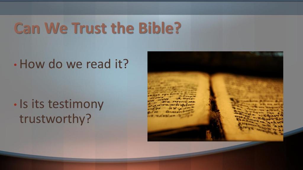 If we re going to ask whether the Bible can be trusted to give us accurate information, we should first look at what the authors intended to do in writing the books.