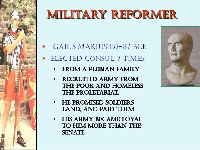 Crises In 107 BC Roman Army needed more troops Gaius Marius encouraged poor people to join (before only property owners could join) Thousands