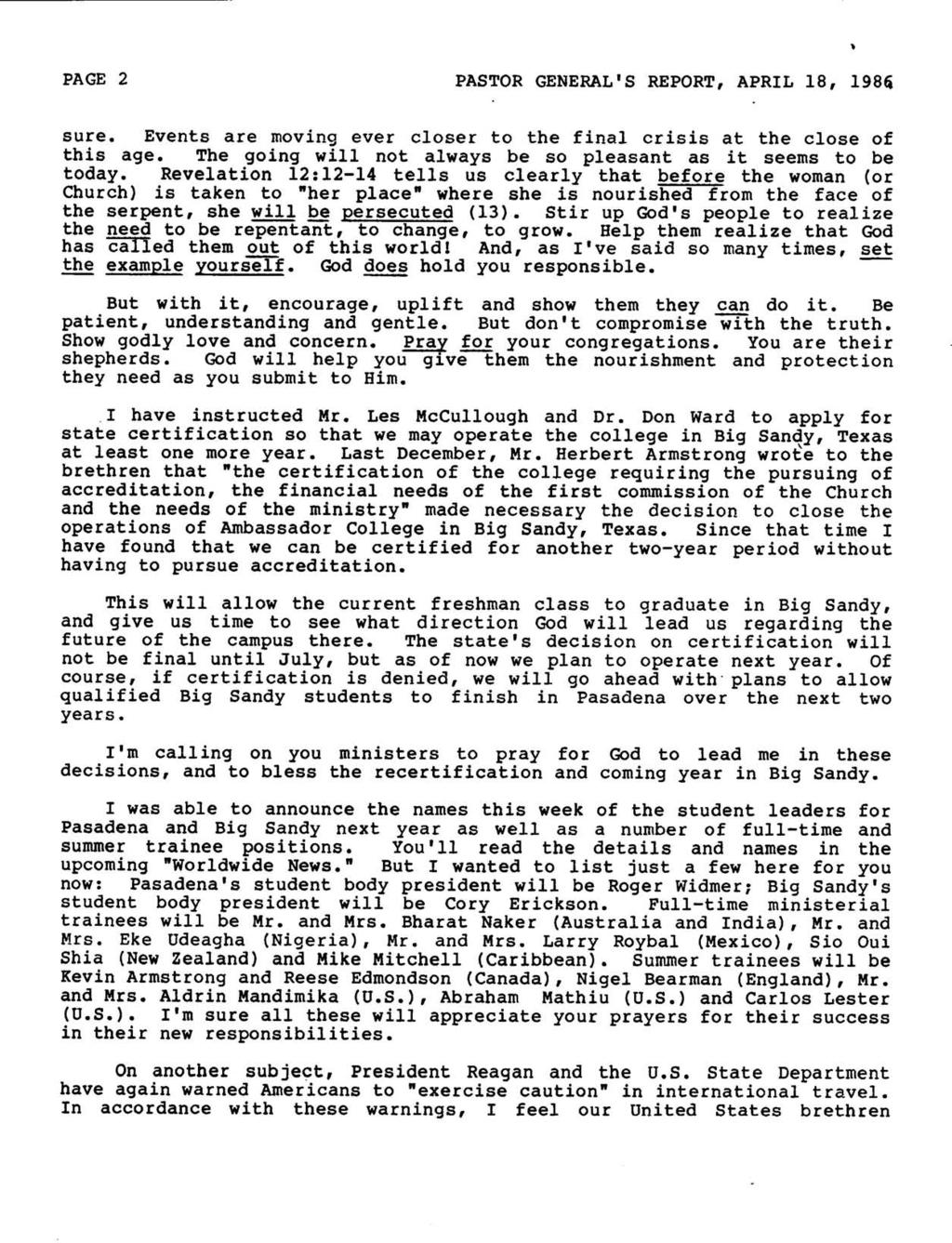 PAGE 2 PASTOR GENERAL'S REPORT, APRIL 18, 1986 sure. Events are moving ever closer to the final crisis at the close of this age. The going will not always be so pleasant as it seems to be today.
