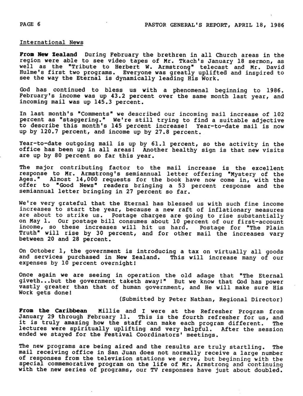 PAGE 6 PASTOR GENERAL'S REPORT, APRIL 18, 1986 International News From New Xealand During February the brethren in all Church areas in the region were able to see video tapes of Mr.
