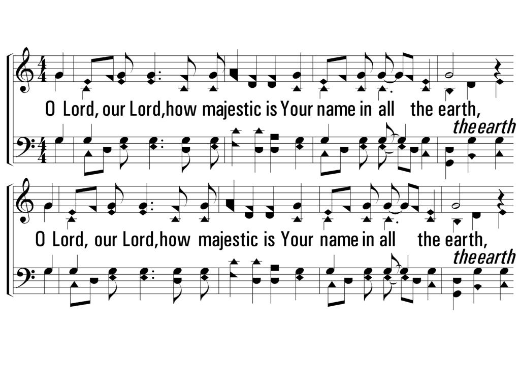 2 - HOW MAJESTIC IS YOUR NAME O Lord, our Lord, how majestic is Your name in all the earth, O Lord, our Lord, how majestic is Your name in all the earth, O Lord, we praise Your name.