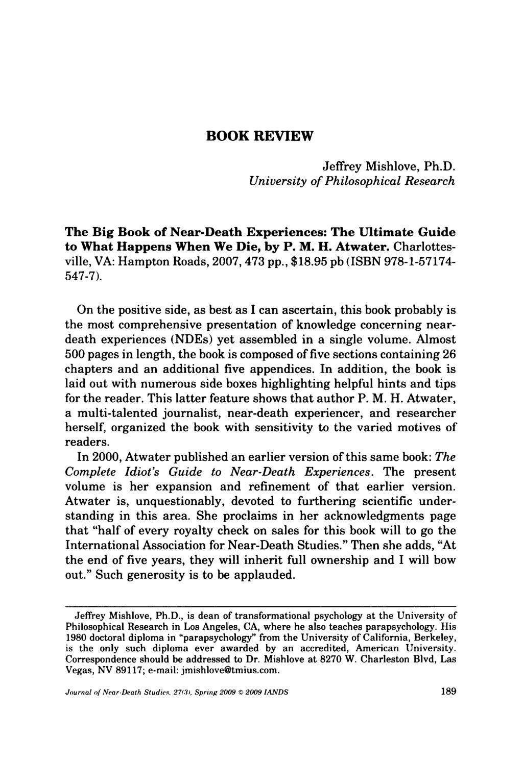 BOOK REVIEW Jeffrey Mishlove, Ph.D. University of Philosophical Research The Big Book of Near-Death Experiences: The Ultimate Guide to What Happens When We Die, by P. M. H. Atwater.