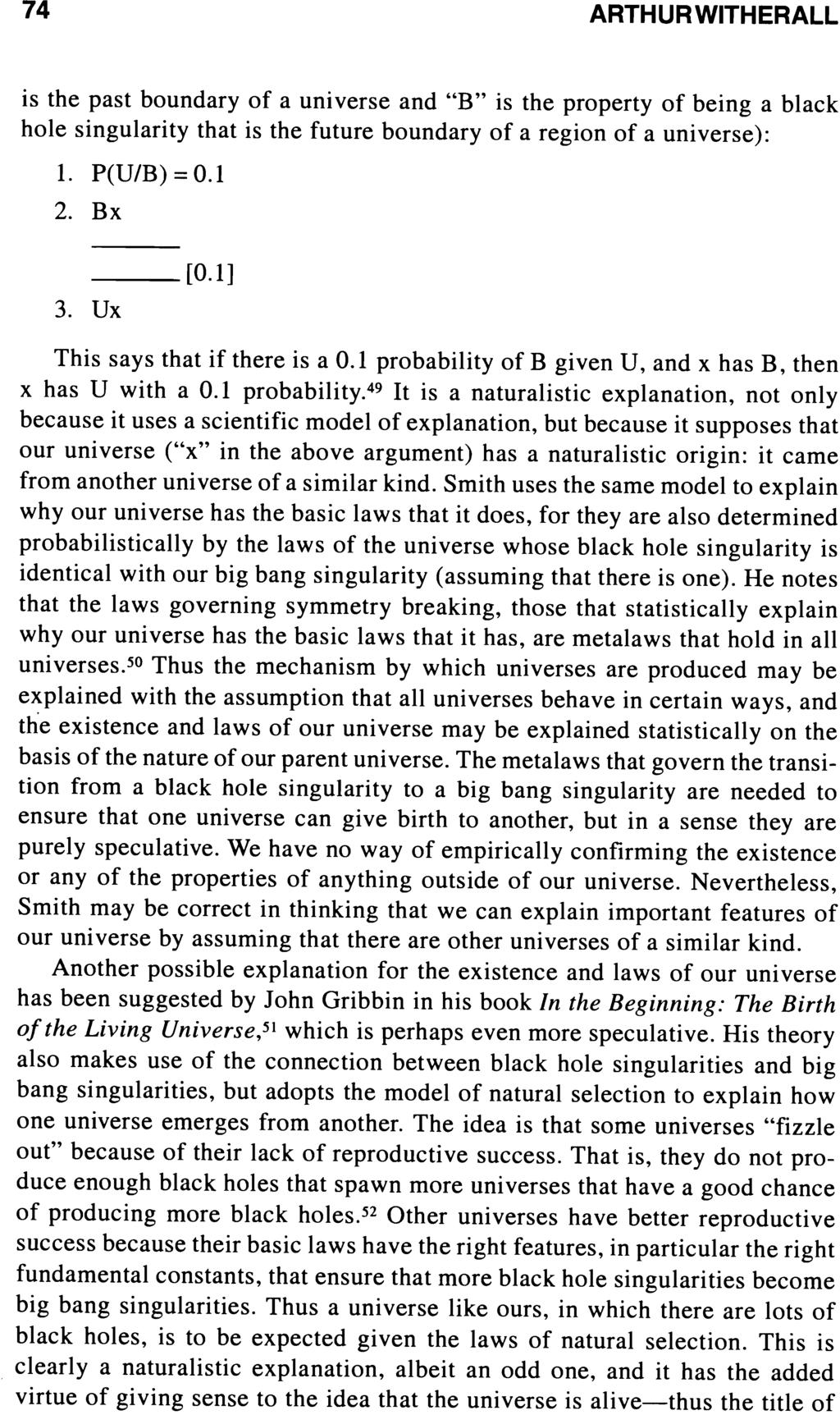 74 ARTHURWITHERALL is the past boundary of a universe and "B" is the property of being a black hole singularity that is the future boundary of a region of a universe): 1. P(U/B)=O.l 2. Bx 3. Ux [0.