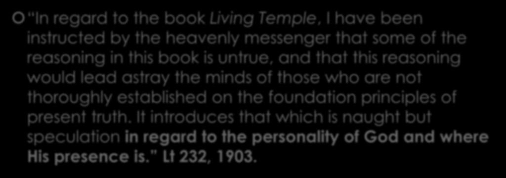 Tanggapan EGW tentang the alpha In regard to the book Living Temple, I have been instructed by the heavenly messenger that some of the reasoning in this book is untrue, and that this reasoning would