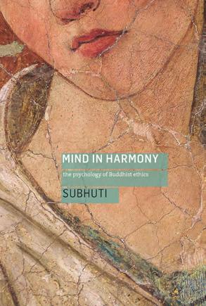 Other Recent Releases Mind in Harmony The Psychology of Buddhist Ethics Subhuti Long before the discoveries of contemporary neuroscience and psychology, the Buddha gained insight into the nature of