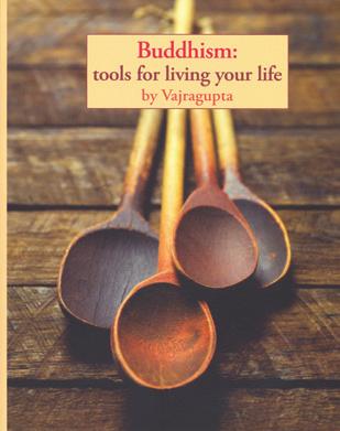 Buddhism Buddhism Tools for Living Your Life Vajragupta The next best thing to your own personal Buddhist teacher.