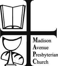 Madison Avenue Presbyterian Church 921 Madison Avenue, New York, NY 10021 212-288-8920 www.mapc.