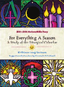 00 For Everything, a Season: A Study of the Liturgical Calendar by Kathleen Long Bostrom This nine-session study on the seasons of the church year explores how those seasons reflect the cycles and