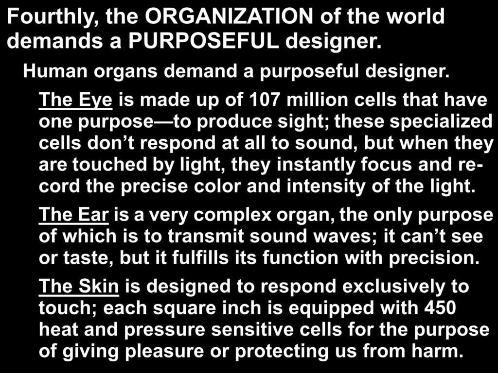 Fourthly, the ORGANIZATION of the world demands a PURPOSEFUL designer. Human organs demand a purposeful designer.