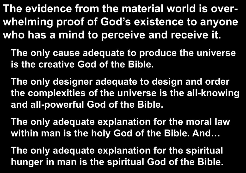 The evidence from the material world is overwhelming proof of God s existence to anyone who has a mind to perceive and receive it.
