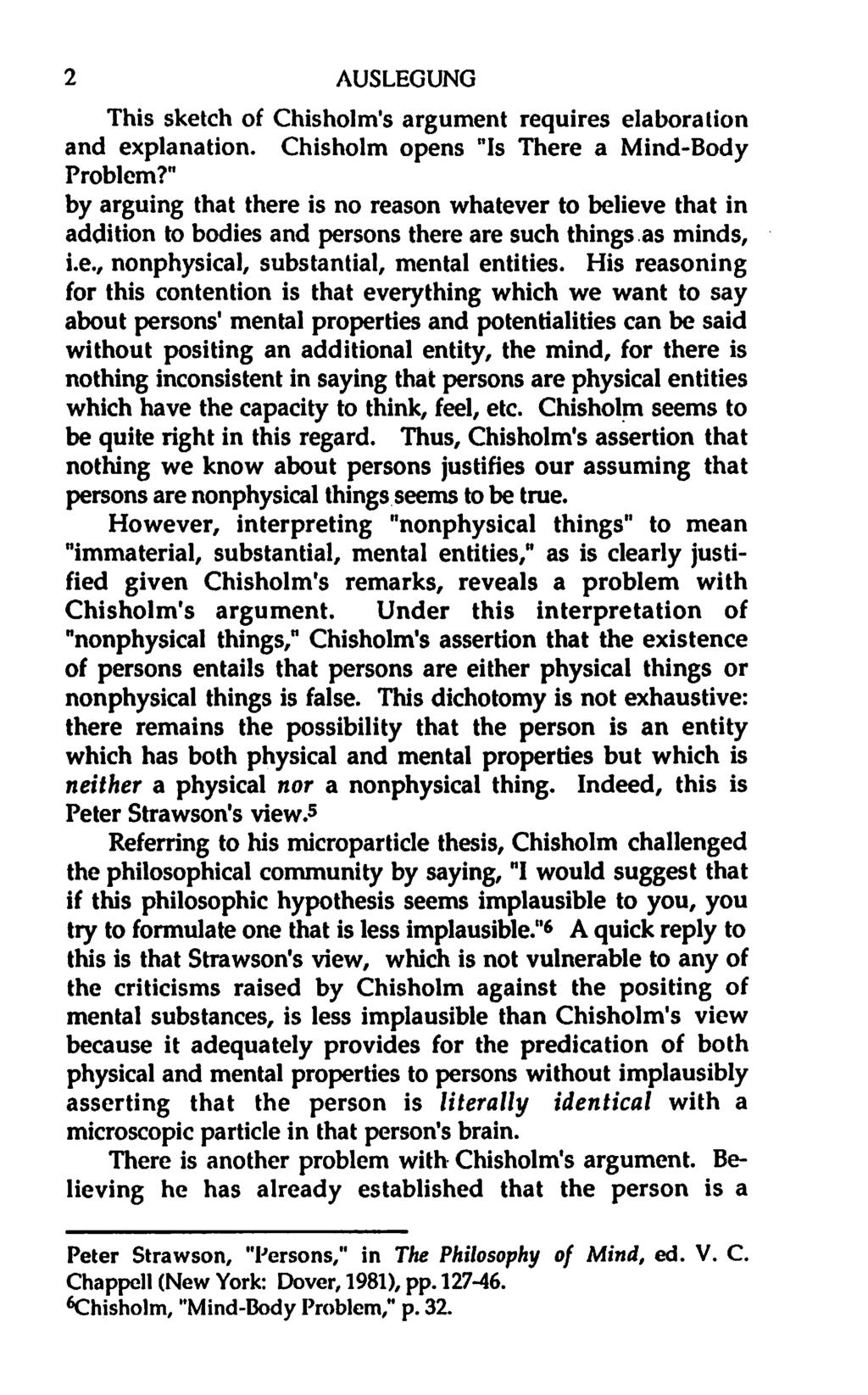 2 AUSLEGUNG This sketch of Chisholm's argument requires elaboration and explanation. Chisholm opens "Is There a Mind-Body Problem?