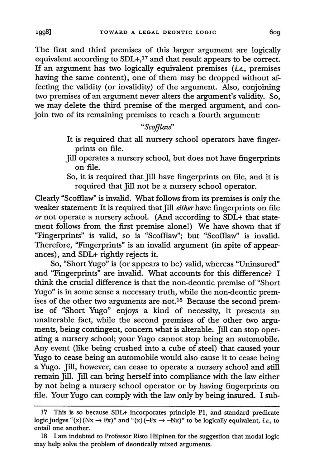 1998] TOWARD A LEGAL DEONTIC LOGIC The first and third premises of this larger argument are logically equivalent according to SDL+,' 7 and that result appears to be correct.