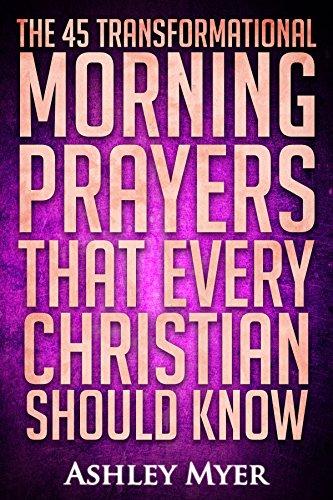 Prayer: The 45 Transformational Morning Prayers: Every Christian Will Find Energy And