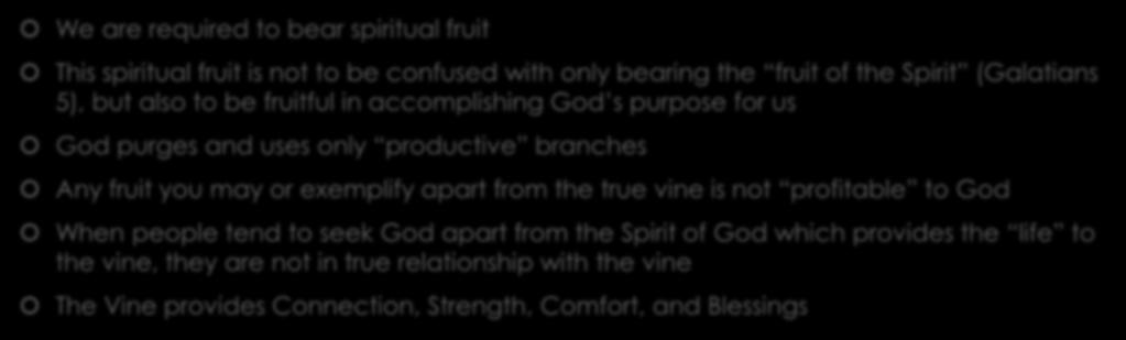 Points of Emphasis We are required to bear spiritual fruit This spiritual fruit is not to be confused with only bearing the fruit of the