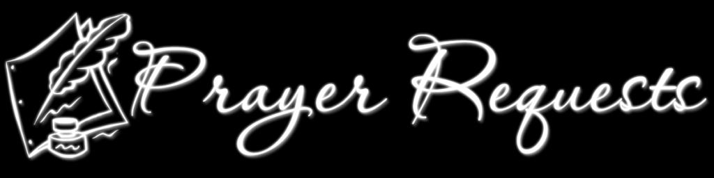 Prayer Requests: Valerie Tisdel surgery, healing and peace (Tisdel); Boyce Lutes end-stage lung & liver cancer; Darrell Meyer stroke/declining health (Teaney); Alma Johnson recently hospitalized