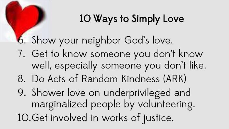 9) Shower love on underprivileged or marginalized people by volunteering at places like foster care homes, food pantries, assisted/skilled care facilities, prisons or any place where you can directly