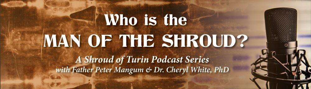 LOOK ON OUR WEBSITE FOR: CATHEDRAL PODCASTS Who is the Man of the Shroud? Podcasts with Fr.