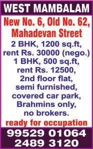 Ph: 94447 17470. T. NAGAR, No. 8/20, Chinniah Street, opposite Kamarajar Illam, 4 bedrooms, hall, kitchen, 2500 sq.ft, 3 rd floor, lift, 3 covered car parks, power backup, centralized piped gas.