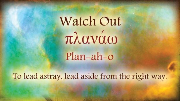 Watch Out Plan-ah-o To lead astray, lead aside from