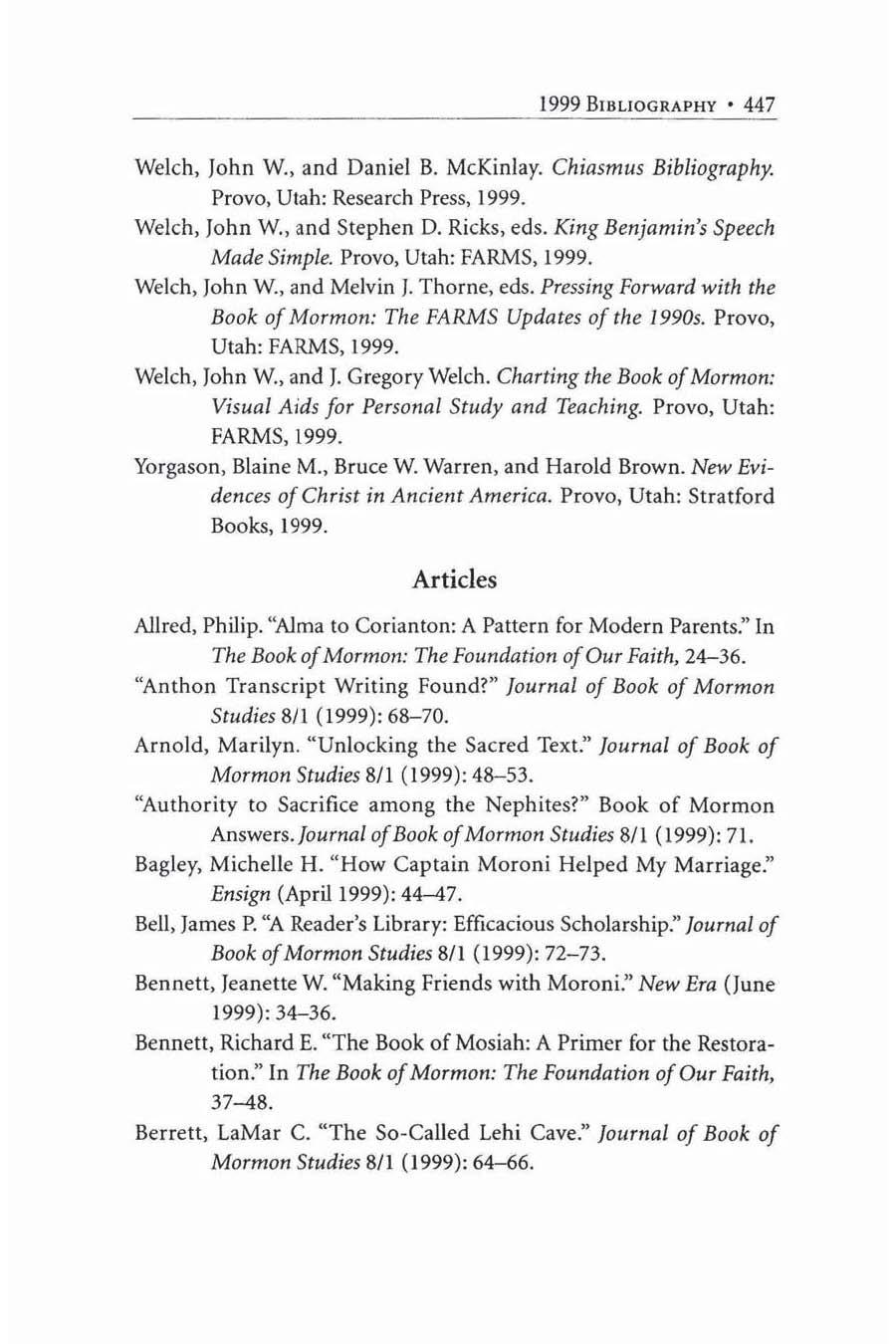 1999 BII~L10GRAPHY 447 Welch. John W. and Daniel B. McKinlay. Chiasmus Bibliography. Provo. Utah: Research Press, 1999. Welch. John W., and Stephen D. Ricks, cds. King Benjamin's Speech Made Simple.