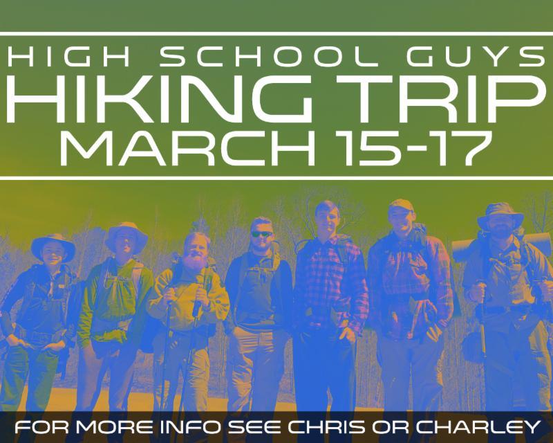 All high school guys are invited to join us for a hiking trip March