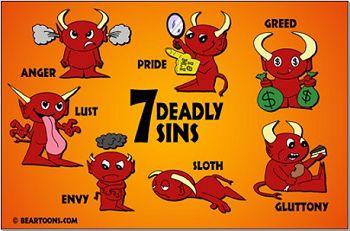 7 Deadly Sins Are fatal to spiritual progress 1. Pride/Vanity: believing that you are better than others 2. Envy: wanting what someone else has 3.