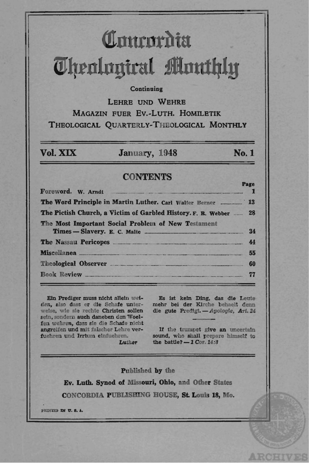 Qtnurnr~tu IDqrulngtrul :!Inutl}ly Continuing LEHRE UNO VVEHRE MAGAZIN FUER Ev.-LuTH. HOMILETIK THEOLOGICAL QUARTERLy-THEOLOGICAL MONTHLY Vol. XIX January, 1948 No.1 CONTENTS Pale Foreword. W. Arndt.