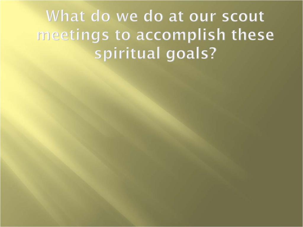 Pray Scoutmaster Minute spiritual focus. Use activities/parables/analogies to tie Scouting activities back to a spiritual lesson. (Sis.