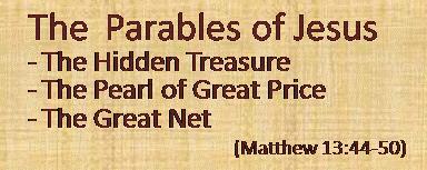 The parables of The Hidden Treasure, The Pearl of Great Price and The Parable of the Great Net are found only in the Gospel of Matthew. They are very much linked with each other.