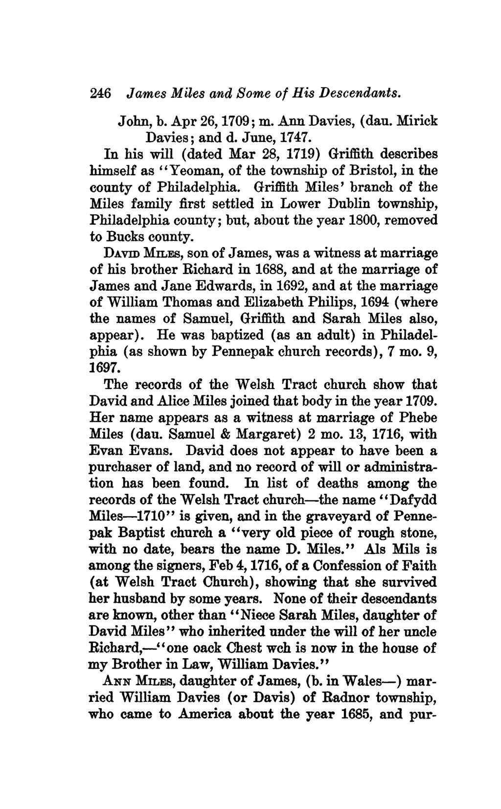 246 James Miles and Some of His Descendants. John, b. Apr 26,1709; m. Ann Davies, (dau. Mirick Davies; and d. June, 1747.