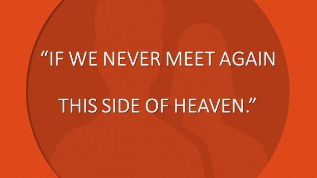 IF WE NEVER MEET AGAIN THIS SIDE OF HEAVEN! Introduction: A. Tonight A Call For Us To Appreciate Our Brethren Now And In The Future! B. (Slide #2) Lyrics To Hymn: If We Never Meet Again This Side Of Heaven.