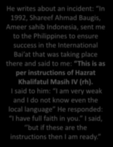 Suyuti Aziz Ahmad Sahib He writes about an incident: In 1992, Shareef Ahmad Baugis, Ameer sahib Indonesia, sent me to the Philippines to ensure success in the International Bai at that was taking