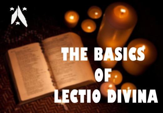 LECTIO DIVINA: DIVINE READING It is a four part process that seeks to focus our prayer on a