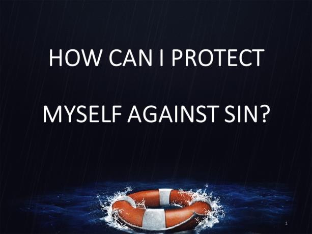 HOW CAN I PROTECT MYSELF AGAINST SIN? Introduction: A. (Slide #2) Sin -- A Reality That We All Know That It Exits; A Struggle That We Always Have In Our Own Lives. B.