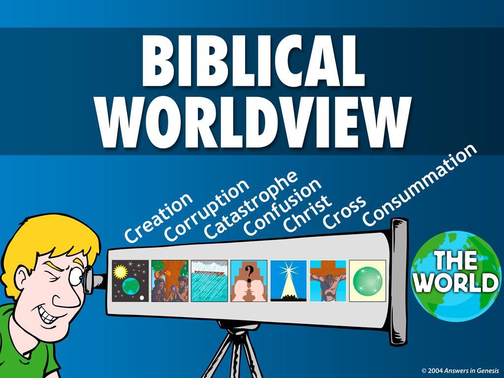 A Biblical Worldview sees the world through the lens of God s revelation (telescope).