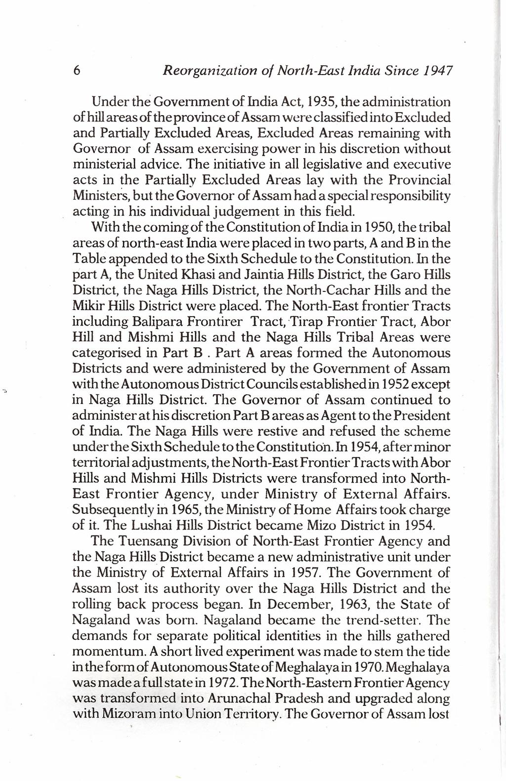 6 Reorganization of North-East India Since 1947 Under the Government of India Act, 1935, the administration of hill areas of the province of Assam were classified into Excluded and Partially Excluded