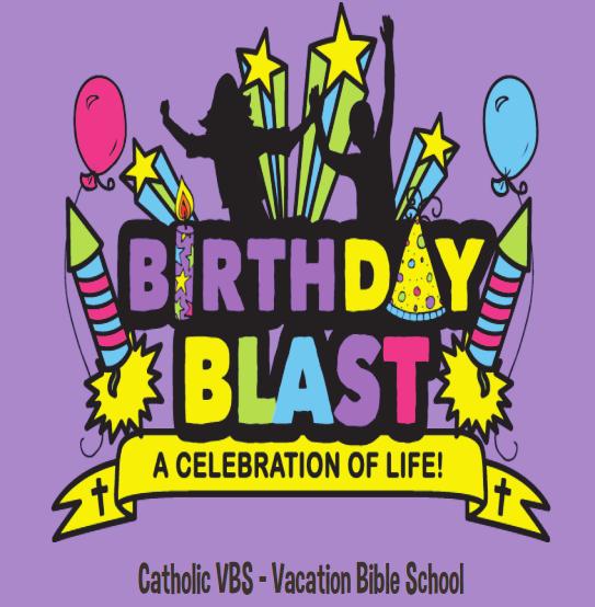 FAITH FORMATION Vacation Bible School s theme this year is BIRTHDAY BLAST!