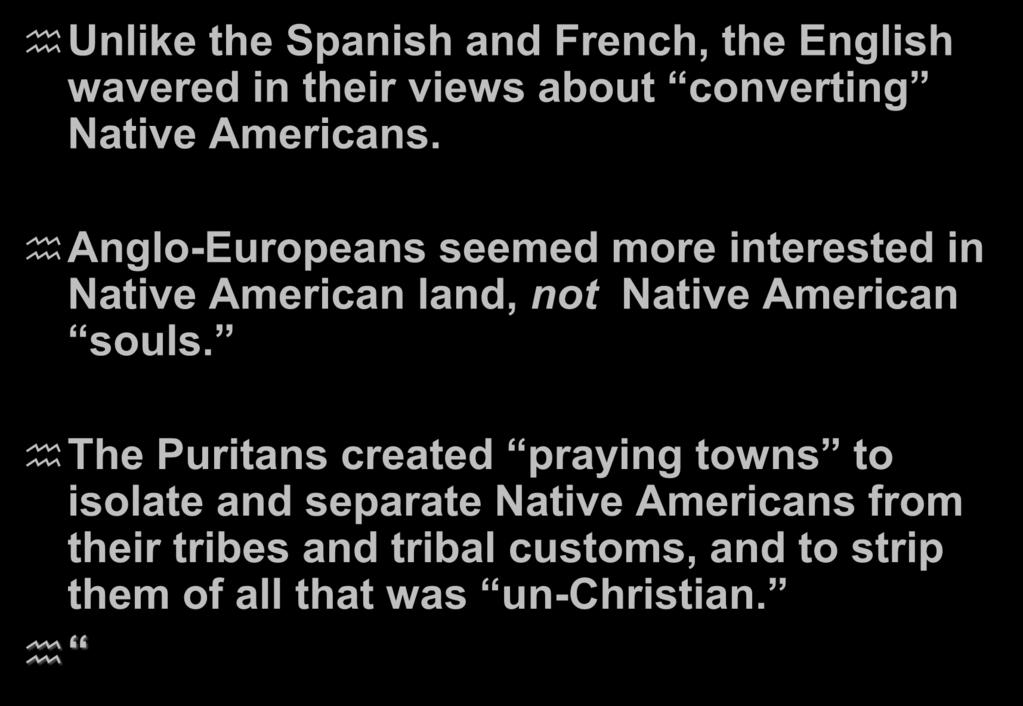 Anglo-Europeans seemed more interested in Native American land, not Native American souls.