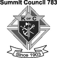 Summit Council 783 Knights of Columbus Summit Council 783 Since 1903 St. Teresa, Our Lady of Peace & Little Flower www.kofc783.org Chaplain: Rev. William A.