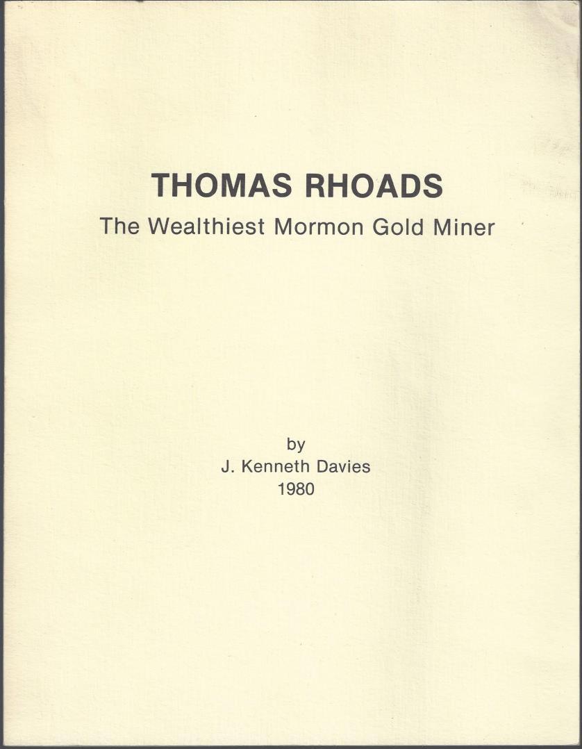 Rare Western Mining Work 9- Davies, J. Kenneth. Thomas Rhoads: The Wealthiest Mormon Gold Miner. [Provo, UT]: [J. Kenneth Davies], 1980. First Edition. 100pp. Quarto [28 cm] Cream colored wrappers.
