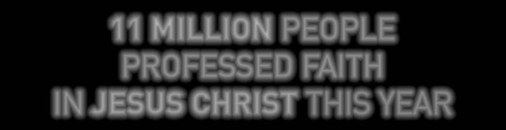 WHY WE SERVE 11 MILLION PEOPLE PROFESSED FAITH IN JESUS CHRIST THIS YEAR 1,993 EE Leadership Training events worldwide 37,941 churches implementing EE 6,766 new in 2017