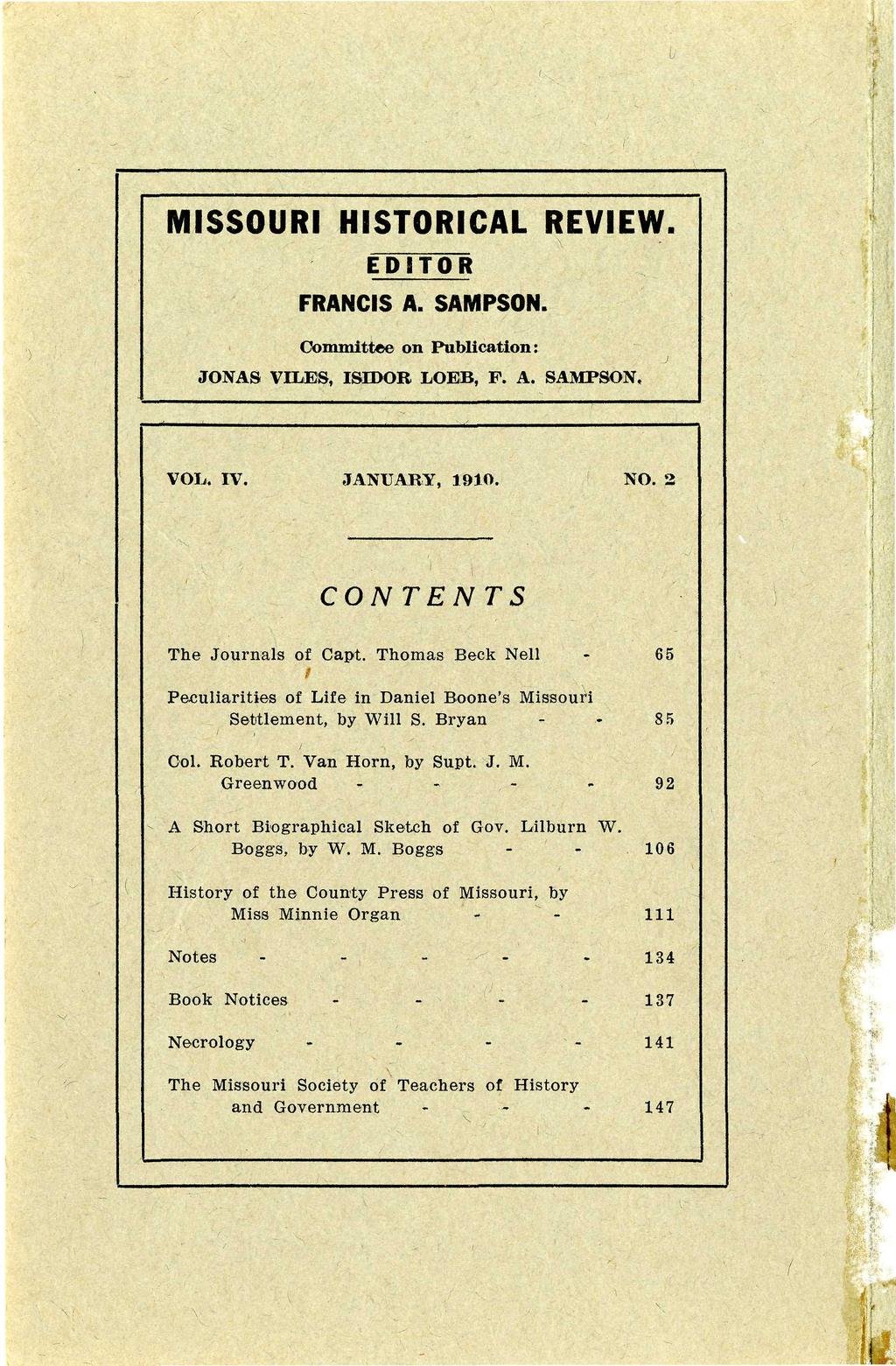 . l> MISSOURI HISTORICAL REVIEW. EDITOR FRANCIS A. SAMPSON. Committee on Publication: JONAS VILES, ISroOR LOEB, P. A. SAMPSON. VOL. IV. JANUARY, 1910. NO. 2 CONTENTS The Journals of Capt.