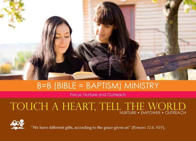 B=B (BIBLE = BAPTISM) MINISTRY Focus: Nurture and Outreach B=B (Bible=Baptism) Ministry challenges women in the church to choose a relative or friend who could find greater happiness in knowing the