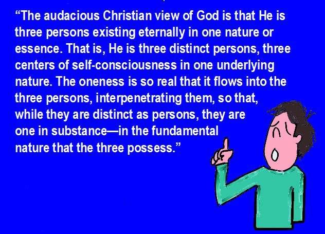 3 Think about it: He (meaning 1 person) is 3 persons. This statement above hardly fits what God said, in fact how could he (1 person) be 3 persons?