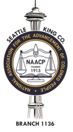 NATIONAL ASSOCIATION FOR THE ADVANCEMENT OF COLORED PEOPLE SEATTLE KING COUNTY BRANCH P.O. Box 22148, Seattle, WA 98122 * 715 23 rd Ave. S., Seattle, WA 98144 P: 206-324-6600 * www.