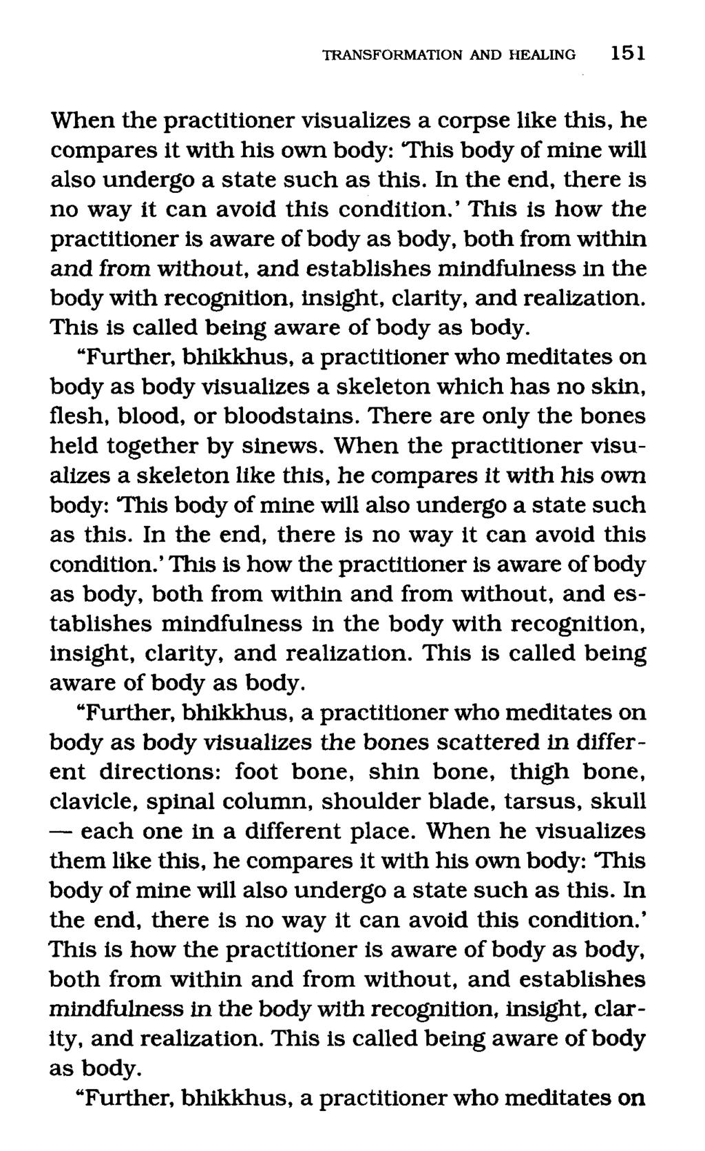 When the practitioner visualizes a corpse like this, he compares it with his own body: 'This body of mine will also undergo a state such as this.