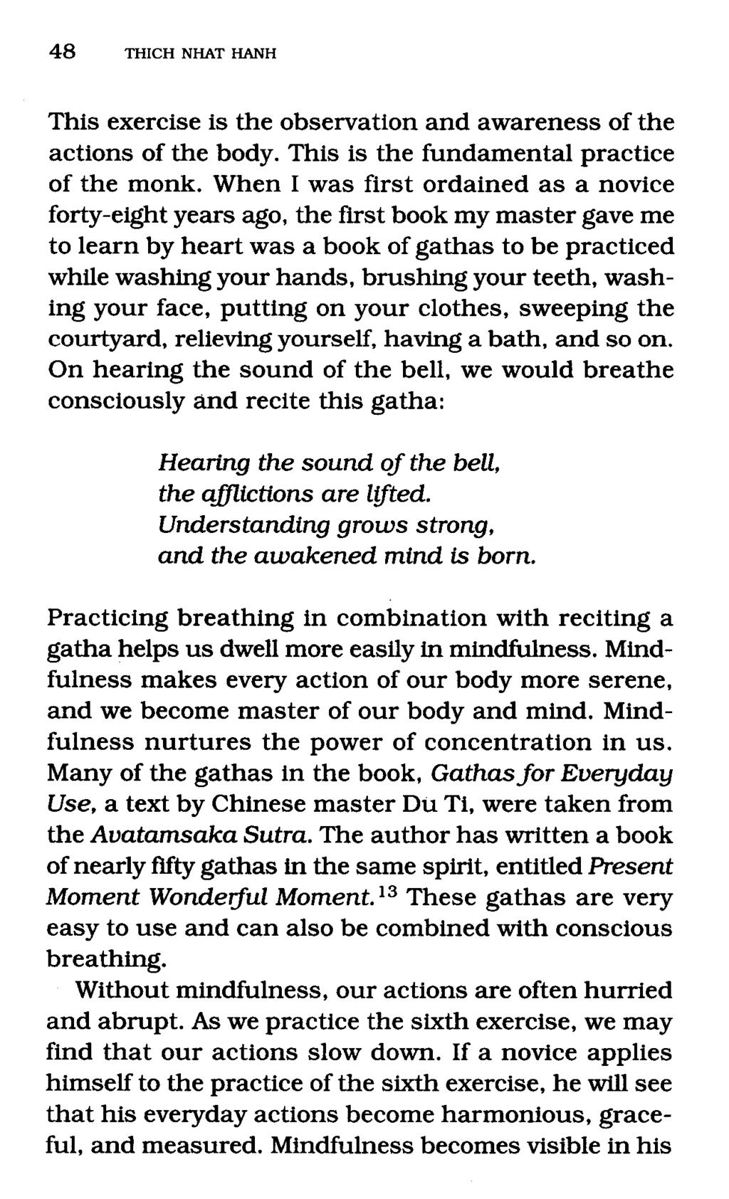 This exercise is the observation and awareness of the actions of the body. This is the fundamental practice of the monk.