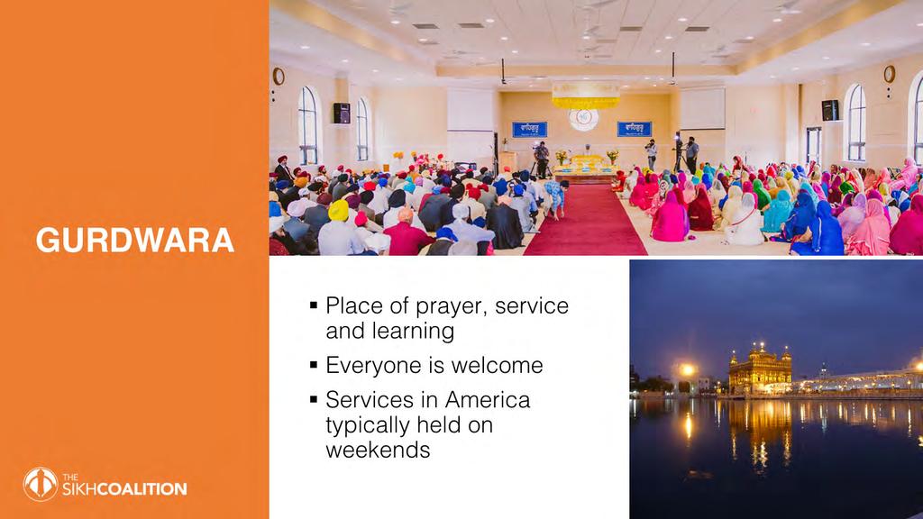 Now you know a bit about the community and our beliefs and identity. The Gurdwara is where the Sikh community gathers for prayer, service, and to learn from each other.