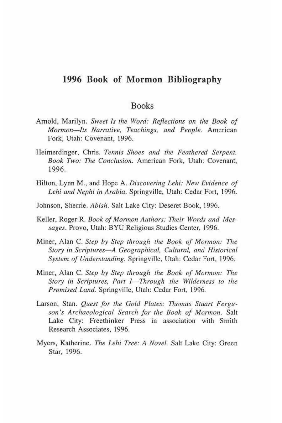 1996 Book of Mormon Bibliography Books Arnold, Marilyn. Sweet Is the Word: Reflections on the Book of Mormoll- Its Narrative, Teachings, and People. American Fork, Utah: Covenant, 1996.