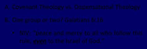 INTRODUCTION A. Covenant Theology vs. Dispensational Theology B. One group or two? Galatians 6:16 NIV: peace and mercy to all who follow this rule, even to the Israel of God. Kenneth L. Gentry Jr.